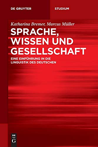 Sprache, Wissen und Gesellschaft: Eine Einführung in die Linguistik des Deutschen (De Gruyter Studium) von de Gruyter